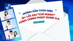 Hướng Dẫn Toàn Diện: 15+ Lỗi Sai “Chí Mạng” Trong IELTS Listening Và Chiến Lược Chinh Phục Band 9.0